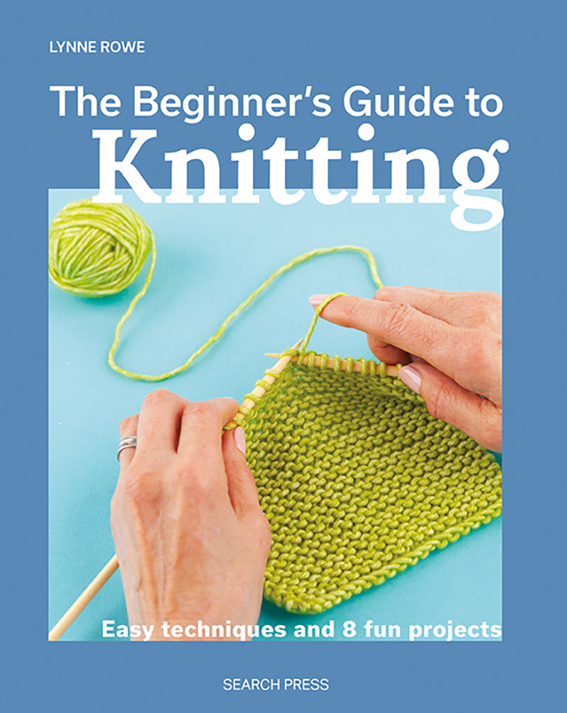 The Beginners Guide to Knitting by Lynne Rowe